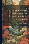 Cover: The Naturalisation of Animals & Plants in New Zealand - Legare Street Press