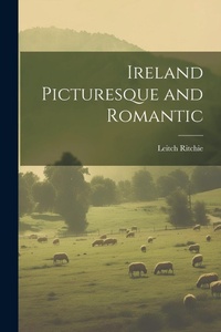 Abbildung von: Ireland Picturesque and Romantic - Legare Street Press