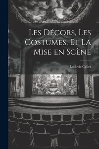 Abbildung von: Les Decors, les Costumes, et La Mise en Scene - Legare Street Press