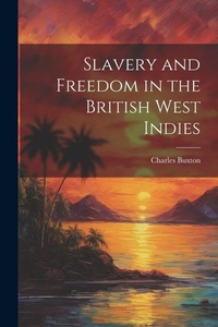 Abbildung von: Slavery and Freedom in the British West Indies - Legare Street Press