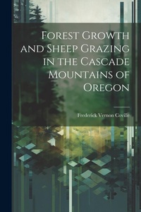 Abbildung von: Forest Growth and Sheep Grazing in the Cascade Mountains of Oregon - Legare Street Press