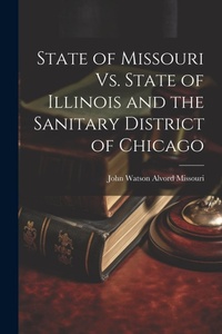 Bild: State of Missouri Vs. State of Illinois and the Sanitary District of Chicago - Legare Street Press