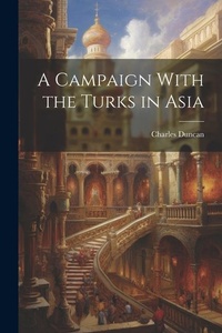 Abbildung von: A Campaign With the Turks in Asia - Legare Street Press