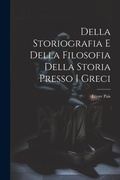 Cover: Della Storiografia e Della Filosofia Della Storia Presso i Greci - Legare Street Press