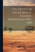 Cover: Die Deutsche Niger-Benue-Tsadsee-Expedition 1902-1903 - Legare Street Press