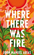 Cover: Where There Was Fire - Picador