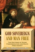 Cover: God Sovereign  and Man Free,  or, The Doctrine of Divine  Foreordination and  Man's Free Agency - Bookcrop