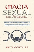 Cover: Magia Sexual para Principiantes - Anita Gonzalez