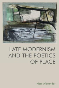 Enlarge image Cover: Late Modernism and the Poetics of Place - Edinburgh University Press