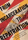 Cover: From Incarceration to Repatriation - Cornell University Press
