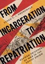 Cover: From Incarceration to Repatriation - Cornell University Press