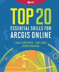 Cover: Top 20 Essential Skills for ArcGIS Online - ESRI Press
