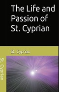 Cover: The Life and Passion of St. Cyprian - Lighthouse Publishing