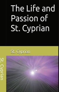 Enlarge image Cover: The Life and Passion of St. Cyprian - Lighthouse Publishing