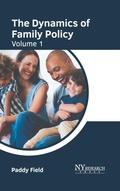 Cover: The Dynamics of Family Policy: Volume 1 - NY Research Press