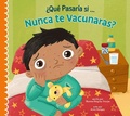 Cover: ?Que Pasaria Si Nunca Recibieras Las Vacunas? - AMICUS INK