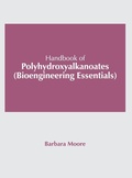 Cover: Handbook of Polyhydroxyalkanoates (Bioengineering Essentials) - Syrawood Publishing House