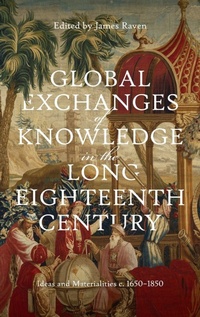 Enlarge image Cover: Global Exchanges of Knowledge in the Long Eighteenth Century - Boydell & Brewer