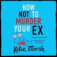 Enlarge image Cover: How Not To Murder Your Ex - Boldwood Books Ltd