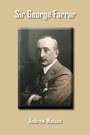 Cover: Sir George Farrar - Grosvenor House Publishing Ltd