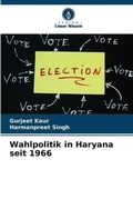 Cover: Wahlpolitik in Haryana seit 1966 - Verlag Unser Wissen