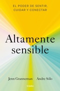 Cover: Altamente sensible: El poder de sentir, cuidad y conectar / Sensitive: The Power to Feel, Take Care, and Connect - Grijalbo