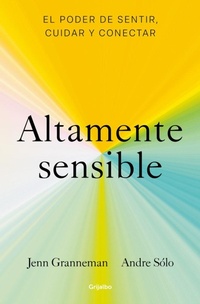Enlarge image Cover: Altamente sensible: El poder de sentir, cuidad y conectar / Sensitive: The Power to Feel, Take Care, and Connect - Grijalbo