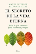 Cover: El secreto de la vida eterna: Todo lo que sabemos para vivir mas y mejor / The Secret to Eternal Life: Everything You Need to Know to Live Longer and Better - Grijalbo