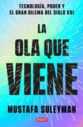 Cover: La ola que viene: Tecnologia, poder y el gran dilema del siglo XXI / The Coming Wave: Technology, Power, and the Twenty-first Century's Greatest Dilemma - Debate