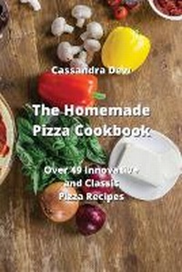 Abbildung von: The Homemade Pizza Cookbook - Cassandra Dew