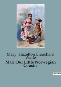 Abbildung von: Mari Our Little Norwegian Cousin - Culturea
