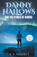 Cover: Danny Hallows and the Stones of Aurora - kelly Hambly