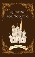 Cover: Questing For God Too (Christian Principles for Young Adults, #2) - Forrest Theiss