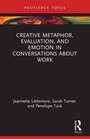 Cover: Creative Metaphor, Evaluation, and Emotion in Conversations about Work - Routledge