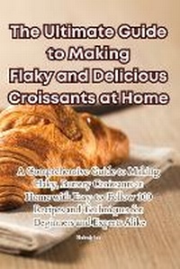 Enlarge image Cover: The Ultimate Guide to Making Flaky and Delicious Croissants at Home - Aurosory ltd