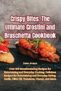 Cover: Crispy Bites. The Ultimate Crostini and Bruschetta Cookbook - Aurosory ltd