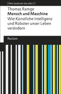 Abbildung von: Mensch und Maschine. Wie Künstliche Intelligenz und Roboter unser Leben verändern. [Was bedeutet das alles?] - Reclam