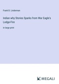Cover: Indian why Stories Sparks from War Eagle's Lodge-Fire - Megali Verlag