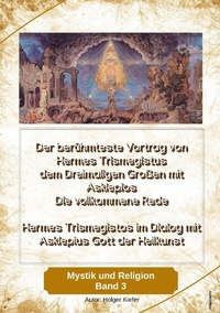 Abbildung von: Der berühmteste Vortrag von Hermes Trismegistus dem Dreimaligen Großen mit Asklepios - Die vollkommene Rede - Begründer der Hermetischen Gesetze Kybalion - Priester Schamane Publishing