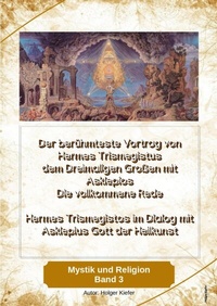 Abbildung von: Der berühmteste Vortrag von Hermes Trismegistus dem Dreimaligen Großen mit Asklepios - Die vollkommene Rede - Begründer der Hermetischen Gesetze Kybalion - Priester Schamane Publishing