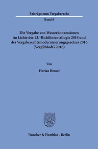 Abbildung von: Die Vergabe von Wasserkonzessionen im Lichte der EU-Richtlinientrilogie 2014 und des Vergaberechtsmodernisierungsgesetzes 2016 (VergRModG 2016). - Duncker & Humblot