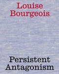 Cover: Louise Bourgeois. Persistent Antagonism - K&ouml;nig, Walther