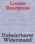 Cover: Louise Bourgeois. Unbeirrter Widerstand - K&ouml;nig, Walther