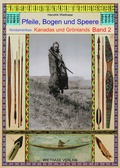 Cover: Pfeile, Bogen und Speere Nordamerikas, Kanadas und Gr&ouml;nlands Band 2 - Wiethase, H
