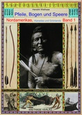 Cover: Pfeile, Bogen und Speere Nordamerikas, Kanadas und Gr&ouml;nlands - Wiethase, H
