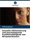 Cover: Sexuelle Viktimisierung und psychologische Funktionsfaehigkeit von Afroamerikanern - Verlag Unser Wissen