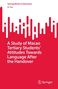 Enlarge image Cover: A Study of Macao Tertiary Students' Attitudes Towards Language After the Handover - Springer