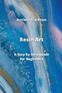 Abbildung von: Resin Art - Anthea Clarkson