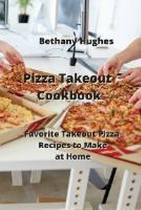 Abbildung von: Pizza Takeout Cookbook - Bethany Hughes