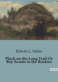 Abbildung von: Pluck on the Long Trail Or Boy Scouts in the Rockies - Culturea